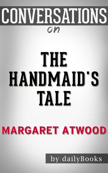 The Handmaid's Tale: by Margaret Atwood   Conversation Starters - Daily Books