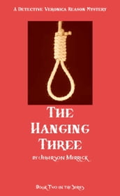 The Hanging Three. Book Two in the Detective Veronica Reason Series