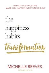 The Happiness Habits Transformation: Second Edition