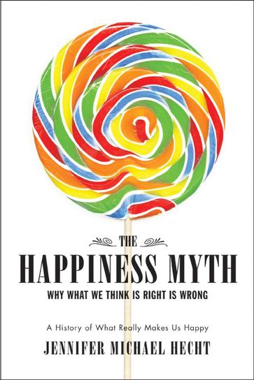 The Happiness Myth - Jennifer Hecht