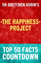 The Happiness Project: Top 50 Facts Countdown