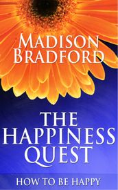 The Happiness Quest: How to Be Happy