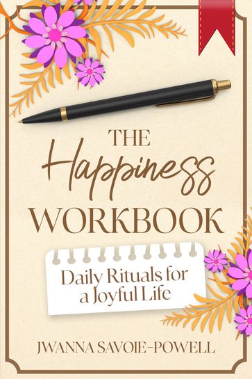 The Happiness Workbook - Jwanna Savoie-Powell