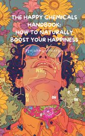The Happy Chemicals Handbook - How to Naturally Boost Your Happiness
