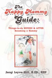 The Happy Mommy Guide: Things-To-Do Before & After Becoming a Mommy