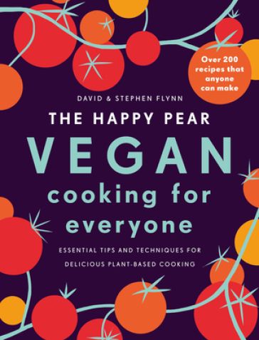 The Happy Pear: Vegan Cooking for Everyone - David Flynn - Stephen Flynn