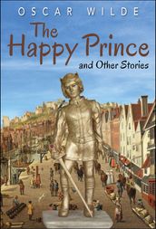 The Happy Prince and Other Stories (Illustrated Edition)