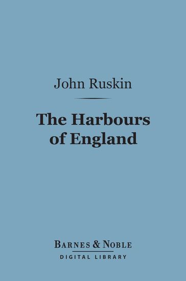 The Harbours of England (Barnes & Noble Digital Library) - John Ruskin