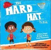 The Hard Hat for Kids - A Story About 10 Ways to  a Great Teammate