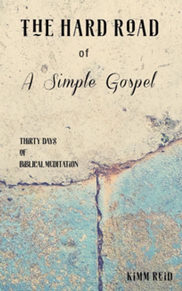 The Hard Road of a Simple Gospel - Kimm Reid