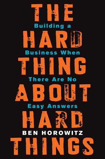 The Hard Thing About Hard Things - Ben Horowitz