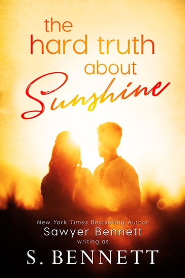 The Hard Truth About Sunshine - S. Bennett - Sawyer Bennett