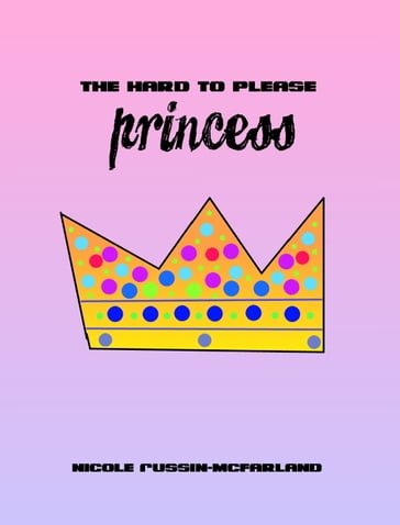 The Hard to Please Princess - Nicole Russin-McFarland