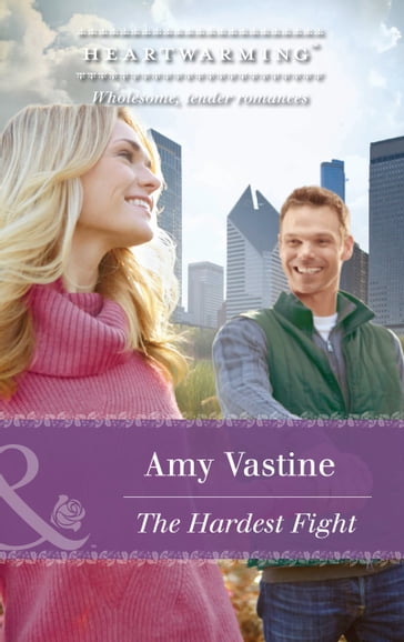 The Hardest Fight (Mills & Boon Heartwarming) (Chicago Sisters, Book 3) - Amy Vastine