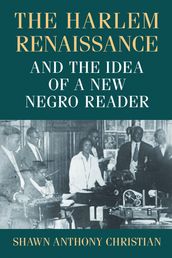 The Harlem Renaissance and the Idea of a New Negro Reader