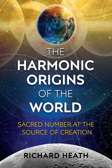 The Harmonic Origins of the World - Richard Heath