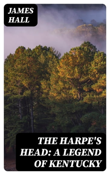The Harpe's Head: A Legend of Kentucky - James Hall
