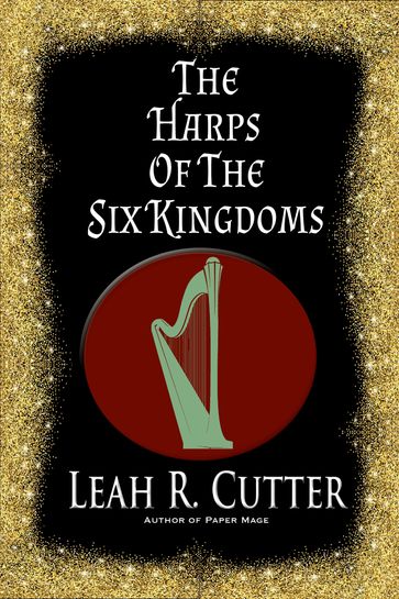 The Harps of the Six Kingdoms - Leah Cutter