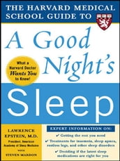 The Harvard Medical School Guide to a Good Night s Sleep