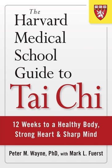 The Harvard Medical School Guide to Tai Chi - Peter M. Wayne PhD