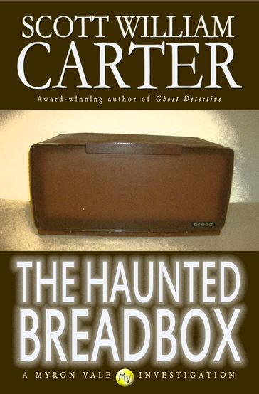 The Haunted Breadbox: A Myron Vale Investigation - Scott William Carter