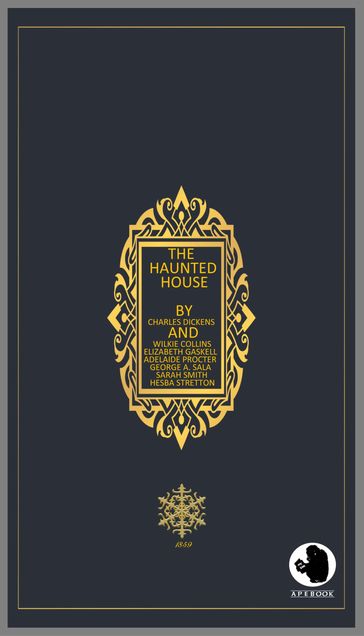 The Haunted House - Charles Dickens - Collins Wilkie - Elizabeth Gaskell - Adelaide A. Procter - George A. Sala - Sarah Smith