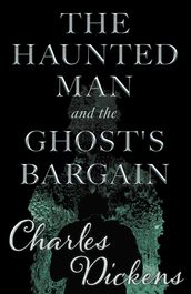 The Haunted Man and the Ghost s Bargain (Fantasy and Horror Classics)