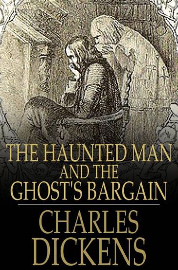 The Haunted Man and the Ghost's Bargain - Charles Dickens