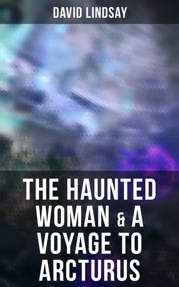 The Haunted Woman & A Voyage to Arcturus - David Lindsay