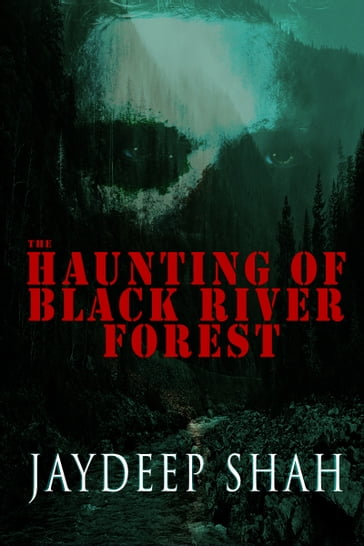 The Haunting of Black River Forest (A Horror Adventure Short Story) - Jaydeep Shah