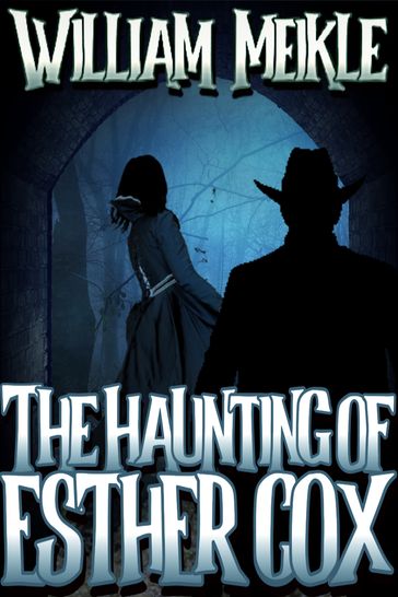 The Haunting of Esther Cox - William Meikle