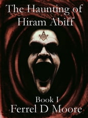 The Haunting of Hiram Abiff, Vol. 1