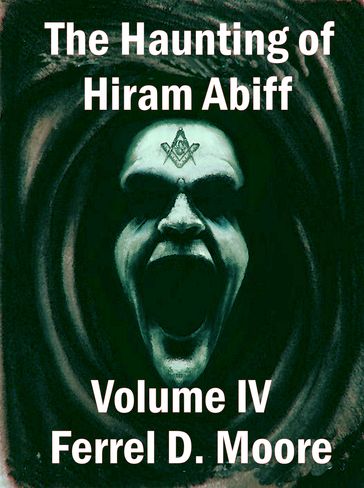 The Haunting of Hiram Abiff, Volume 4 - Ferrel D. Moore