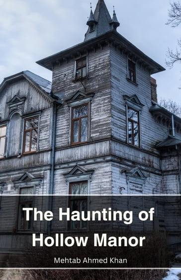 The Haunting of Hollow Manor - Mehtab Ahmed Khan