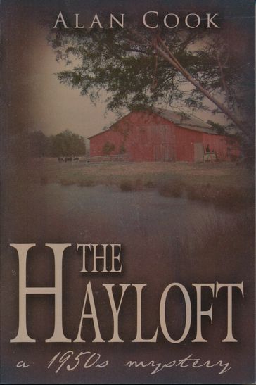 The Hayloft: A 1950s Mystery - Alan Cook