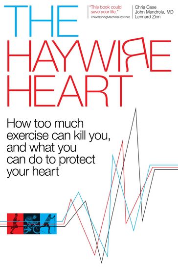 The Haywire Heart - Christopher J. Case - Dr. John Mandrola - Lennard Zinn