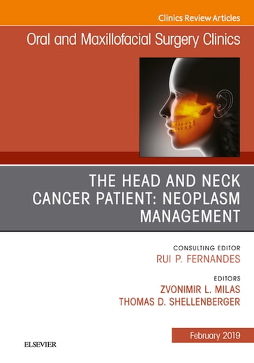 The Head and Neck Cancer Patient: Neoplasm Management, An Issue of Oral and Maxillofacial Surgery Clinics of North America - MD Thomas D. Schellenberger - MD  FACS Zvonimir Milas