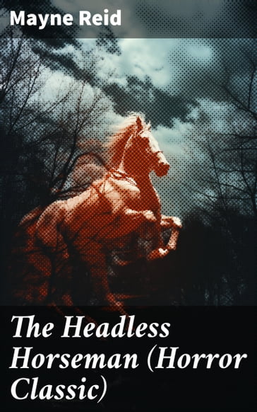 The Headless Horseman (Horror Classic) - Mayne Reid