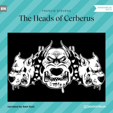 The Heads of Cerberus (Unabridged) - Francis Stevens