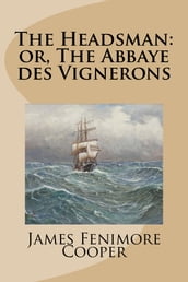The Headsman: or, The Abbaye des Vignerons
