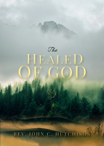 The Healed Of God - Rev. John C. Hutchison