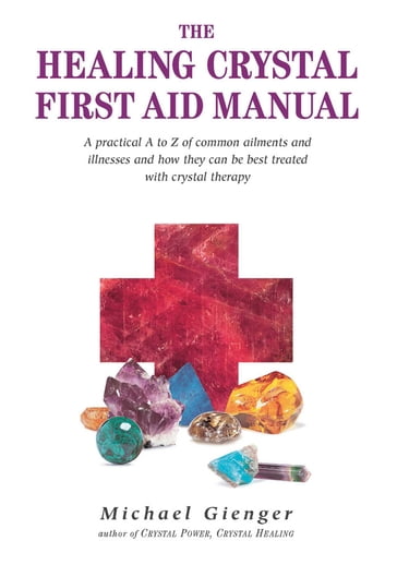 The Healing Crystals First Aid Manual - Michael Gienger