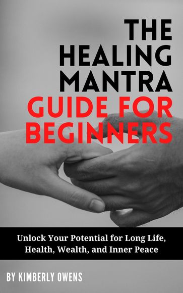 The Healing Mantra Guide for Beginners - Kimberly Owens