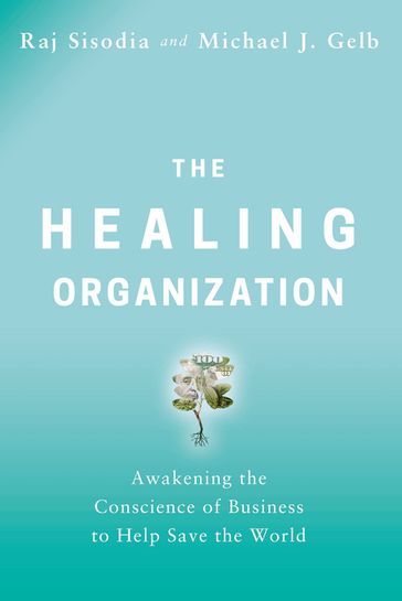 The Healing Organization - Raj Sisodia - Michael J. Gelb