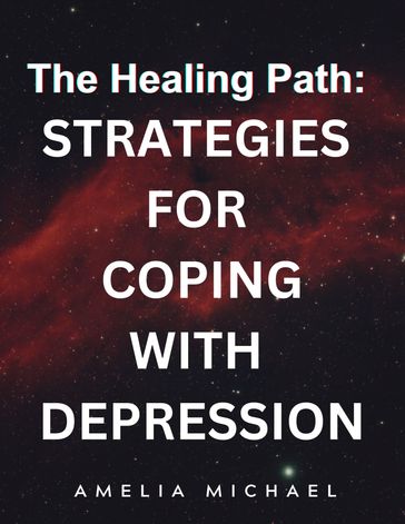 The Healing Path: Strategies for Coping with Depression - Amelia Michael