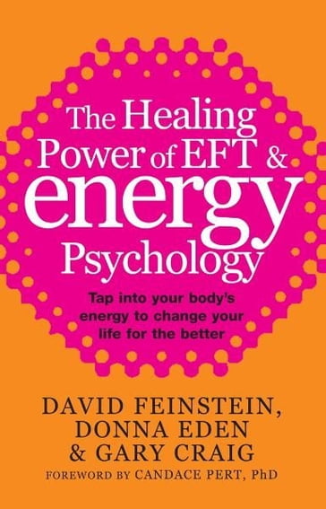 The Healing Power Of EFT and Energy Psychology - David Feinstein - Donna Eden - Gary Craig