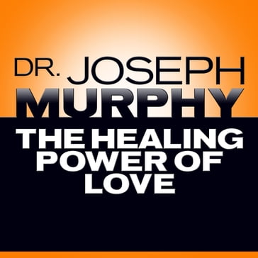 The Healing Power of Love - Joseph Murphy