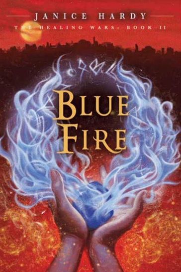 The Healing Wars: Book II: Blue Fire - Janice Hardy