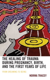 The Healing of Trauma during Pregnancy, Birth, and the First Years of Life