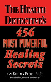 The Health Detective s 456 Most Powerful Healing Secrets